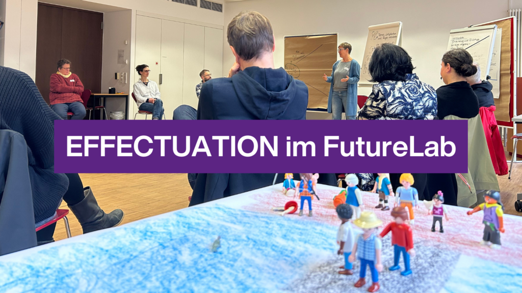 Effectuation im FutureLab – ein Rückblick